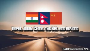 , SADF NEWSLETTER 2 &#8211; Four Points About Nepal, India, China, the BRI, and Beyond